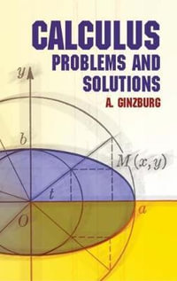 Calculus : Problems and Solutions - A. GINZBURG
