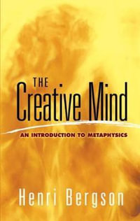 Creative Mind : An Introduction to Metaphysics - HENRI BERGSON