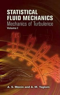 Statistical Fluid Mechanics, Volume I : Mechanics of Turbulence Volume 1 - A. S. MONIN