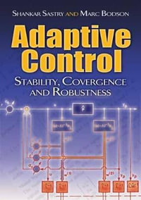 Adaptive Control : Stability, Convergence and Robustness - SHANKAR SASTRY