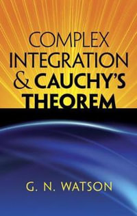 Complex Integration & Cauchy's Theorem : Dover Books on Mathematics - George Neville Watson