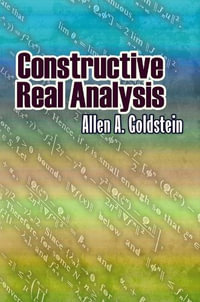 Constructive Real Analysis : Dover Books on Mathematics - ALLEN A GOLDSTEIN