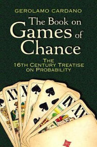 The Book on Games of Chance : the 16th Century Treatise on Probability - Gerolamo Cardano