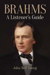 Brahms : A Listener's Guide - JOHN BELL YOUNG