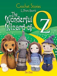 Crochet Stories : the Wonderful Wizard of Oz - L. Frank Baum