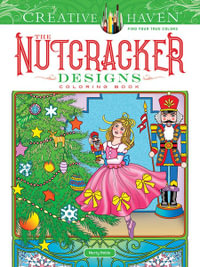 Creative Haven : The Nutcracker Designs Coloring Book : Adult Colouring Book - Marty Noble