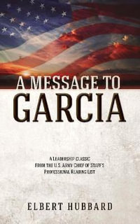 A Message to Garcia and Other Writings - Elbert Hubbard