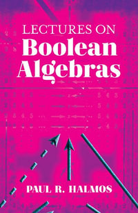 Lectures on Boolean Algebras : Dover Books on Mathematics - Paul R. Halmos