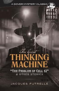 Great Thinking Machine : Problem of Cell 13 and Other Stories - Jacques Futrelle