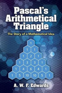Pascal's Arithmetical Triangle : Story of a Mathematical Idea - A.W.F. Edwards