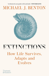 Extinctions : How Life Survives, Adapts and Evolves - Michael J. Benton