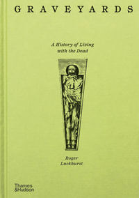 Graveyards : A History of Living with the Dead - Roger Luckhurst