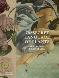 The Secret Language of Plants : Art, Nature & Symbolism - Hope B. Werness