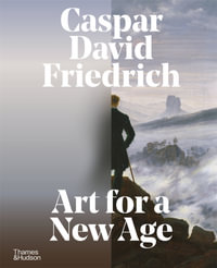 Caspar David Friedrich : Art for a New Age - Markus Bertsch