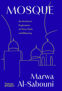 Mosque : An Architect's Exploration of Form, Faith and Meaning - Marwa Al-Sabouni
