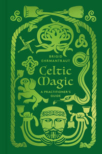 Celtic Magic : A Practitioner's Guide - Brigid Ehrmantraut