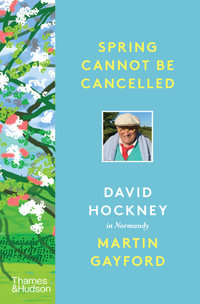 Spring Cannot be Cancelled : David Hockney in Normandy - A SUNDAY TIMES BESTSELLER - Martin Gayford