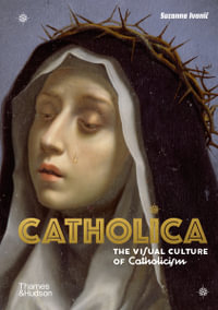 Catholica : The Visual Culture of Catholicism - Suzanna Ivanic