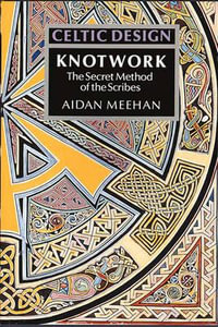 Celtic Design: Knotwork : The Secret Method of the Scribes - Aidan Meehan