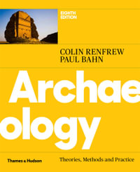 Archaeology 8ed : Theories, Methods and Practice - Colin Renfrew