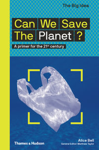 Can We Save The Planet? : A primer for the 21st century - Alice Bell