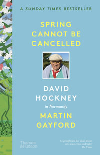Spring Cannot be Cancelled : David Hockney in Normandy - Martin Gayford