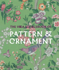 The V &A Sourcebook of Pattern and Ornament : V &A Museum - V & A Enterprises Limited
