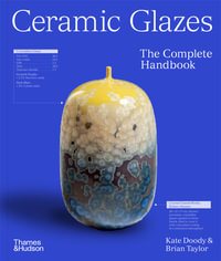Ceramic Glazes : The Complete Handbook - Brian Taylor