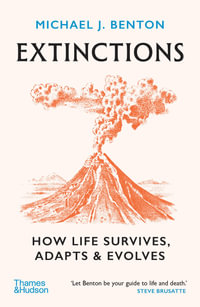 Extinctions : How Life Survives, Adapts and Evolves - Michael J. Benton