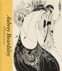 Aubrey Beardsley : Decadence & Desire - Jan Marsh