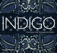 Indigo : The Colour that Changed the World - Catherine Legrand