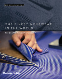 The Finest Menswear in the World : The Craftsmanship of Luxury - Simon Crompton