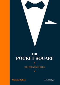 The Pocket Square : 22 Essential Folds - A.C. Phillips