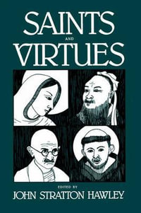 Saints and Virtues : Comparative Studies in Religion and Society - John Stratton Hawley