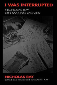 I Was Interrupted : Nicholas Ray on Making Movies - Nicholas Ray