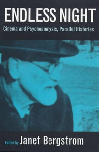 Endless Night : Cinema and Psychoanalysis, Parallel Histories - Janet Bergstrom