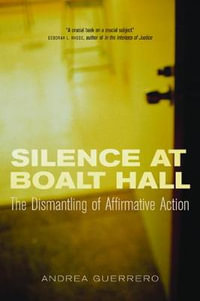Silence at Boalt Hall : The Dismantling of Affirmative Action - Andrea Guerrero