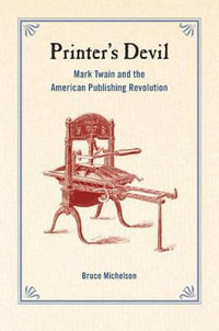 Printer's Devil : Mark Twain and the American Publishing Revolution - Bruce Michelson