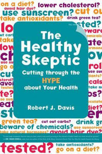 The Healthy Skeptic : Cutting through the Hype about Your Health - Robert Davis