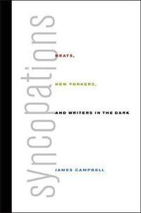 Syncopations : Beats, New Yorkers, and Writers in the Dark - James Campbell