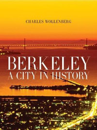 Berkeley : A City in History - Charles M. Wollenberg