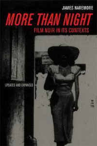 More than Night : Film Noir in Its Contexts - James Naremore