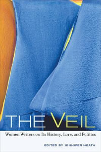 The Veil : Women Writers on Its History, Lore, and Politics - Jennifer Heath