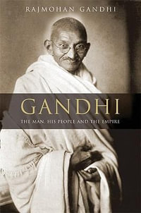 Gandhi : The Man, His People, and the Empire - Rajmohan Gandhi