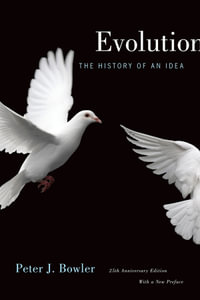 Evolution : The History of an Idea, 25th Anniversary Edition, With a New Preface - Peter J. Bowler