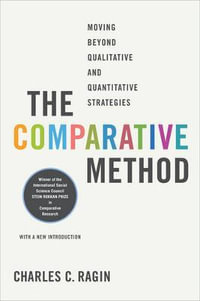 The Comparative Method : Moving Beyond Qualitative and Quantitative Strategies - Charles C. Ragin