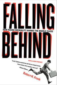 Falling Behind : How Rising Inequality Harms the Middle Class - Robert Frank