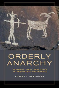 Orderly Anarchy : Sociopolitical Evolution in Aboriginal California - Robert L. Bettinger