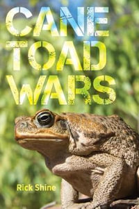 Cane Toad Wars : Organisms and Environments - Rick Shine