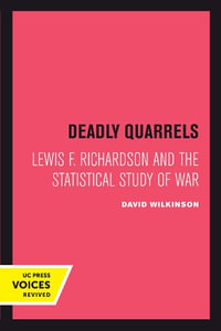 Deadly Quarrels : Lewis F. Richardson and the Statistical Study of War - David Wilkinson